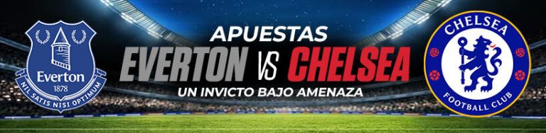 Apuestas Everton vs Chelsea: un invicto bajo amenaza