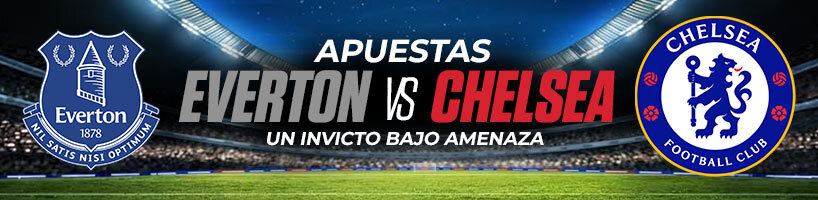 Apuestas Everton vs Chelsea: un invicto bajo amenaza