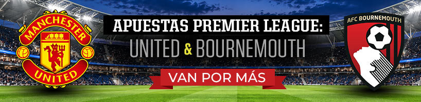 Apuestas Premier League: United y Bournemouth van por más