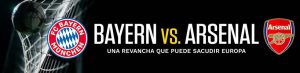 Bayern vs. Arsenal una revancha que puede sacudir Europa