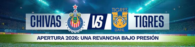 Chivas vs. Tigres Apertura 2026: una revancha bajo presión