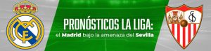Pronósticos La Liga el Madrid bajo la amenaza del Sevilla