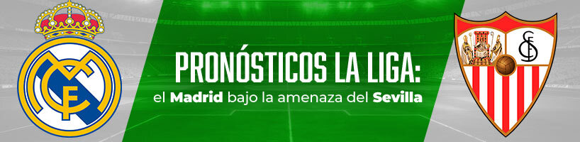 Pronósticos La Liga el Madrid bajo la amenaza del Sevilla