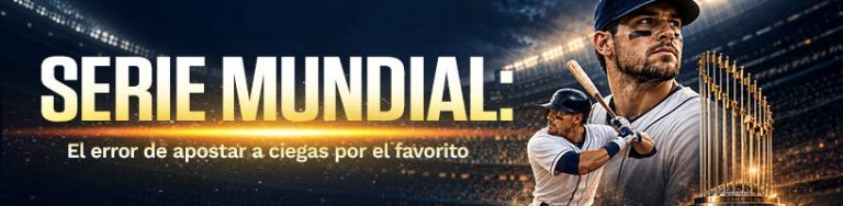 Serie Mundial el error de apostar a ciegas por el favorito
